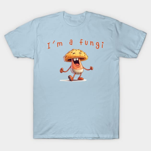 I'm a Fungi T-Shirt by MythicLegendsDigital